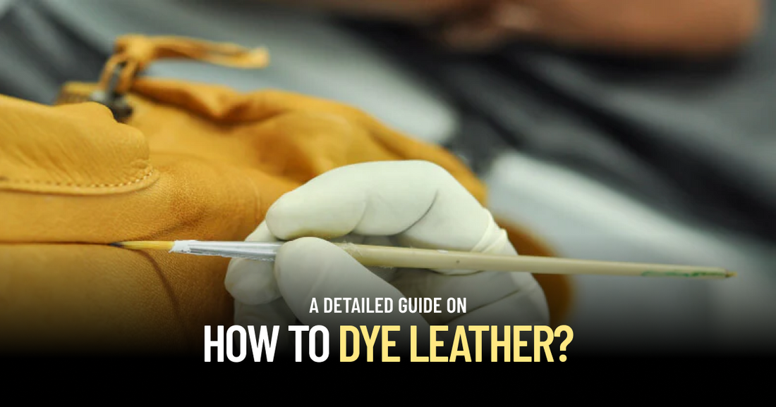 A Detailed Guide on How to Dye Leather