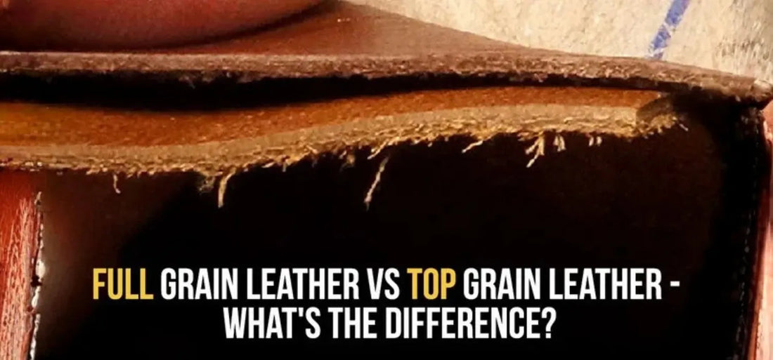 Full grain leather vs Top grain leather - What's the difference?