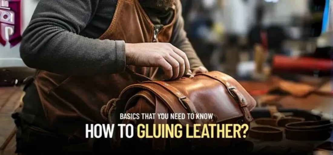 Gluing Leather: The Basics You Need To Know