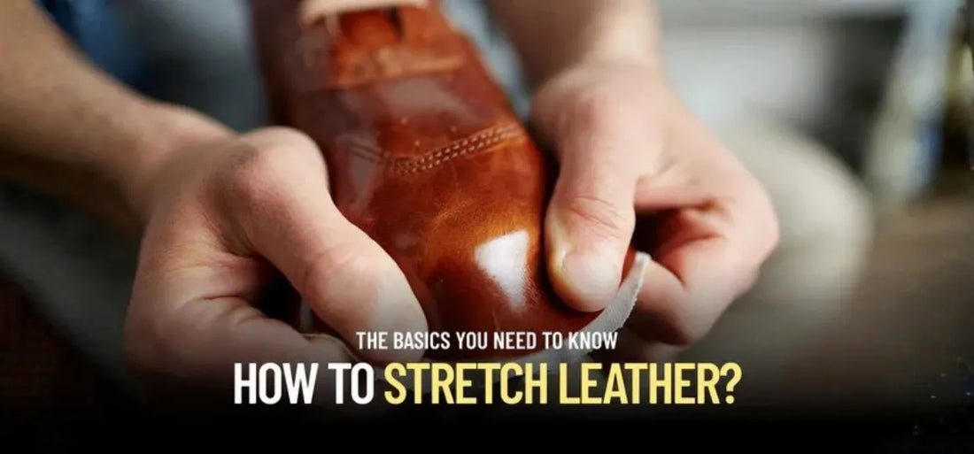 How to Stretch Leather - Ultimate Leather Stretching Guide